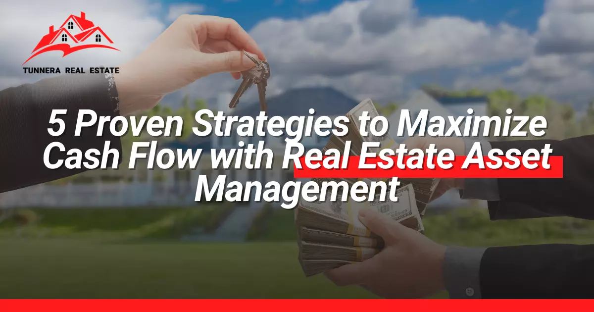 5 Proven Strategies to Maximize Cash Flow with Real Estate Asset Management